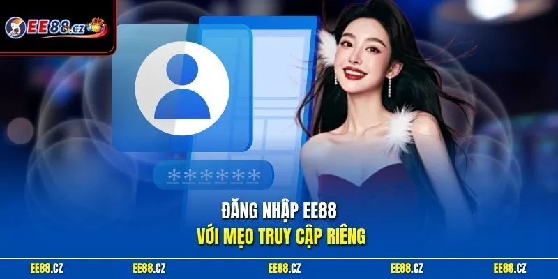 Đăng nhập EE88 với mẹo truy cập riêng