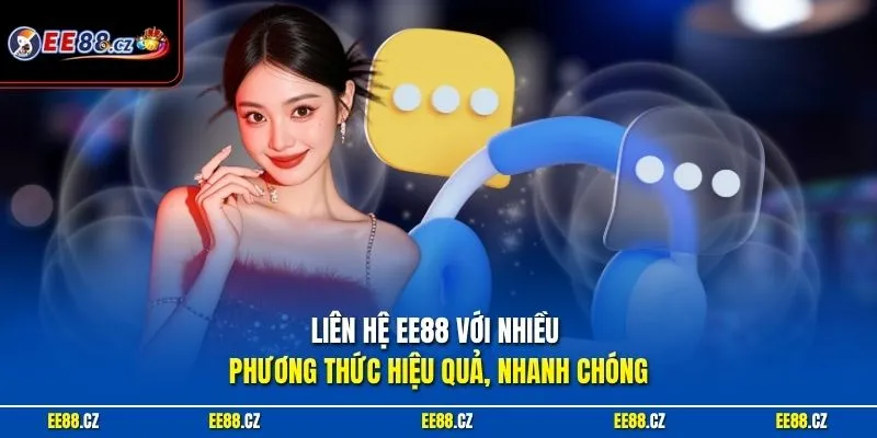 Liên hệ EE88 với nhiều phương thức hiệu quả, nhanh chóng